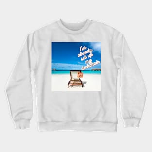 I've already set up my deckchair Crewneck Sweatshirt